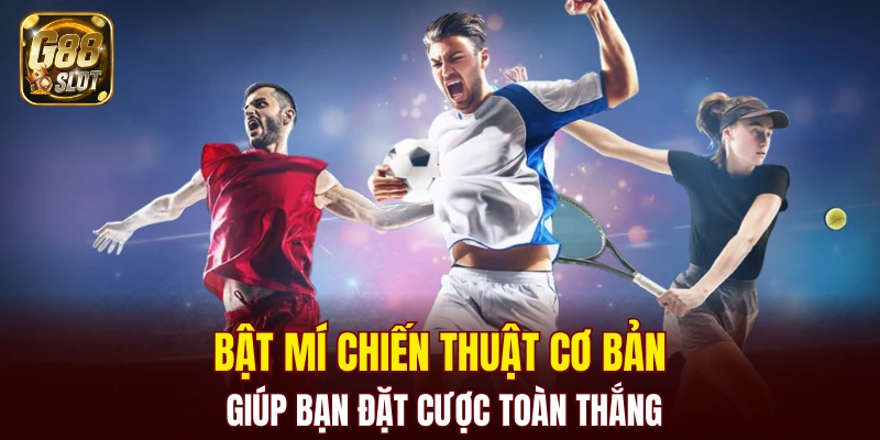 Thể Thao G88 6 Bật mí chiến thuật cơ bản giúp bạn đặt cược toàn thắng