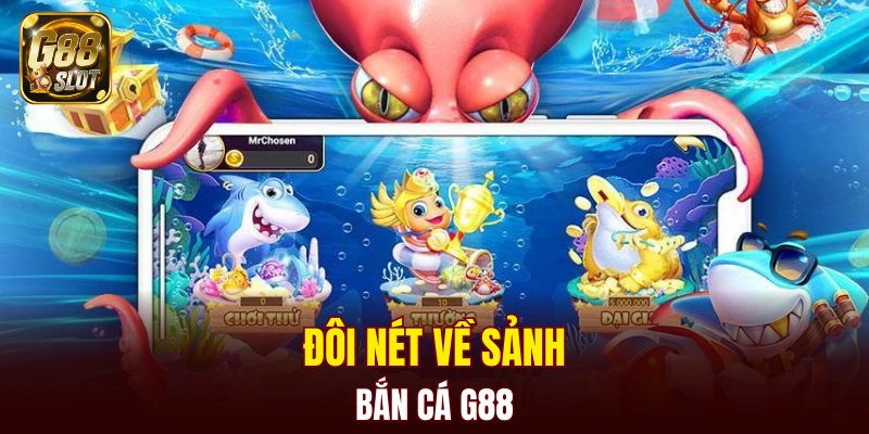 Bắn Cá G88 4 Đôi nét về sảnh bắn cá G88